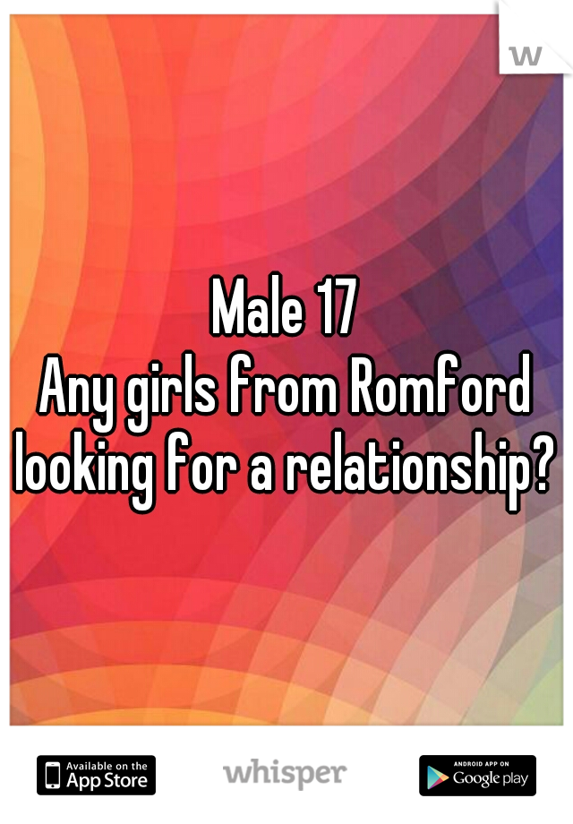 Male 17
Any girls from Romford looking for a relationship? 