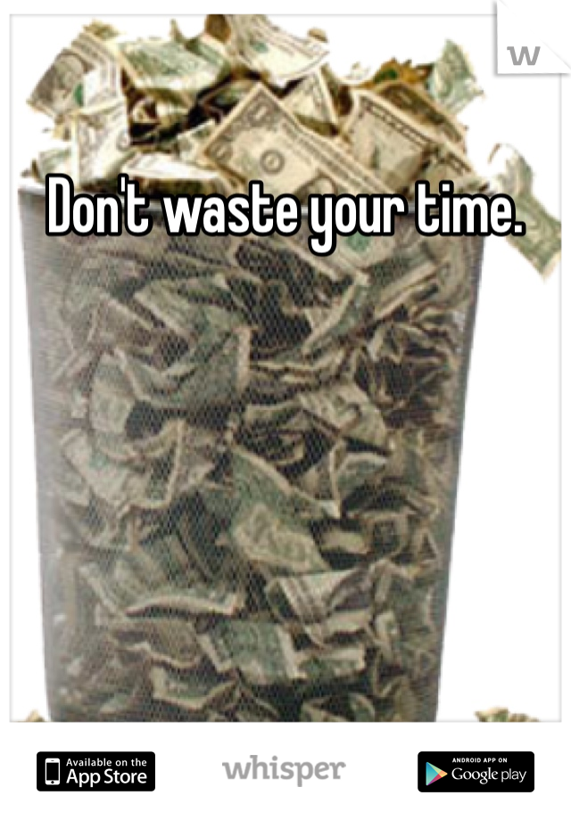 Don't waste your time. 