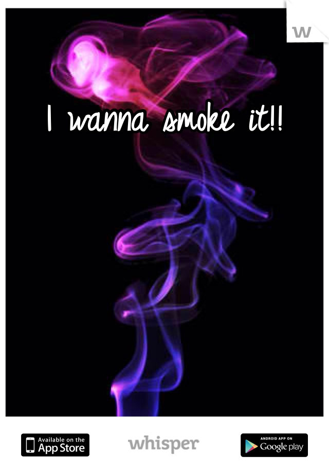 I wanna smoke it!! 
