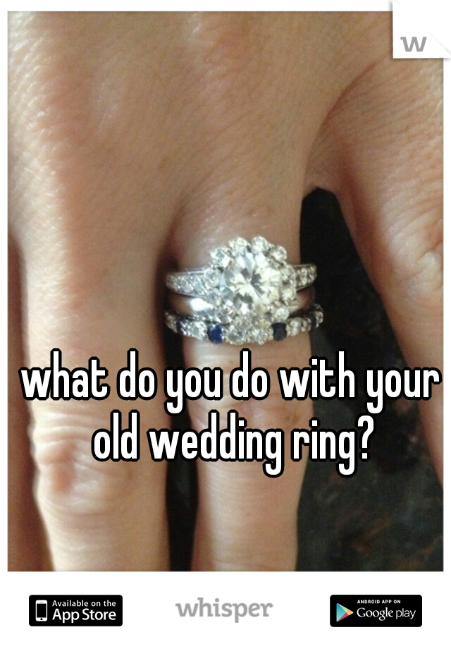 what do you do with your old wedding ring?