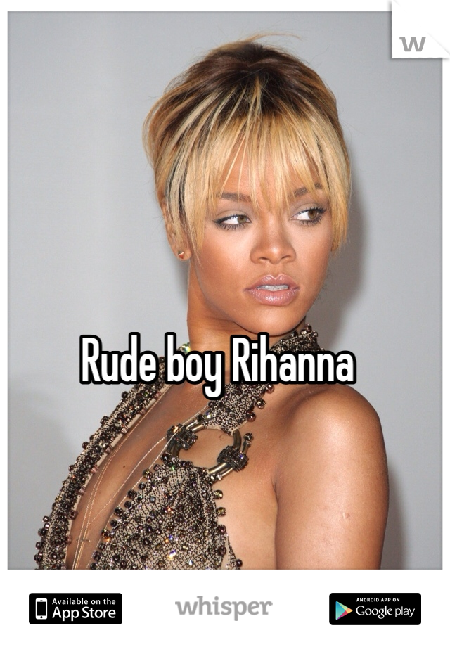 Rude boy Rihanna