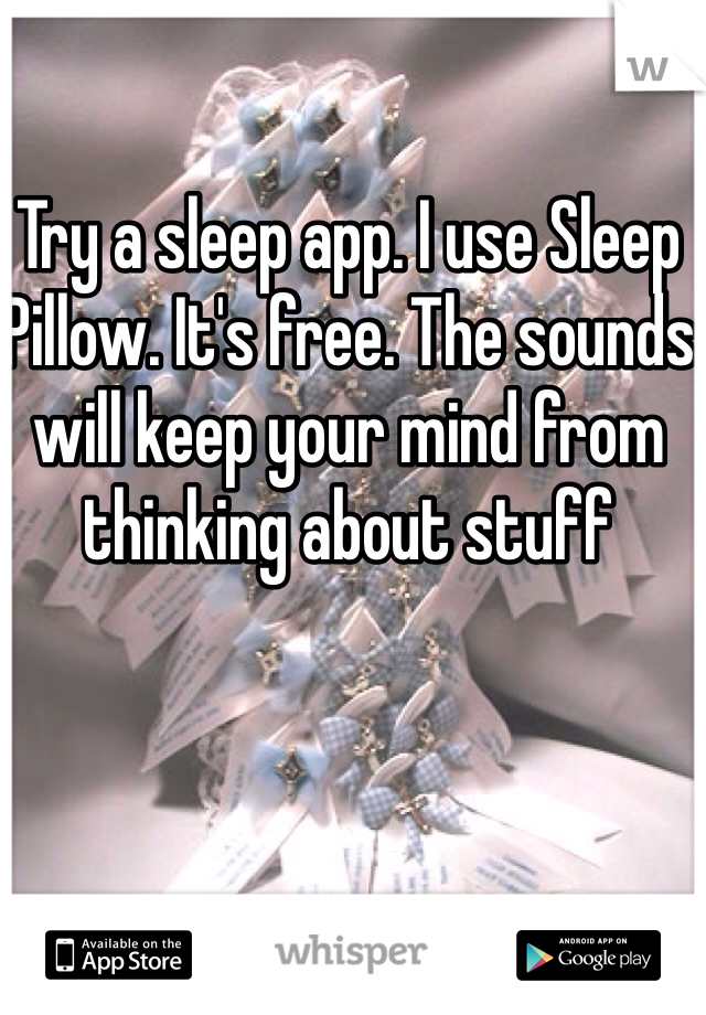 Try a sleep app. I use Sleep Pillow. It's free. The sounds will keep your mind from thinking about stuff 