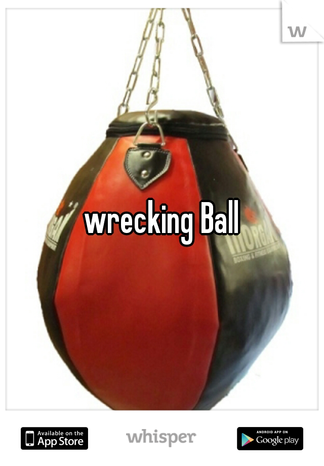 
wrecking Ball