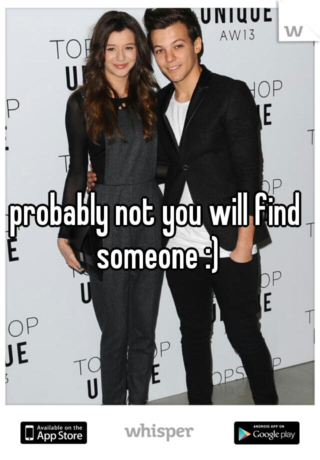 probably not you will find someone :)
