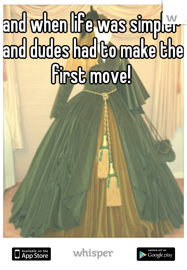 and when life was simpler and dudes had to make the first move! 