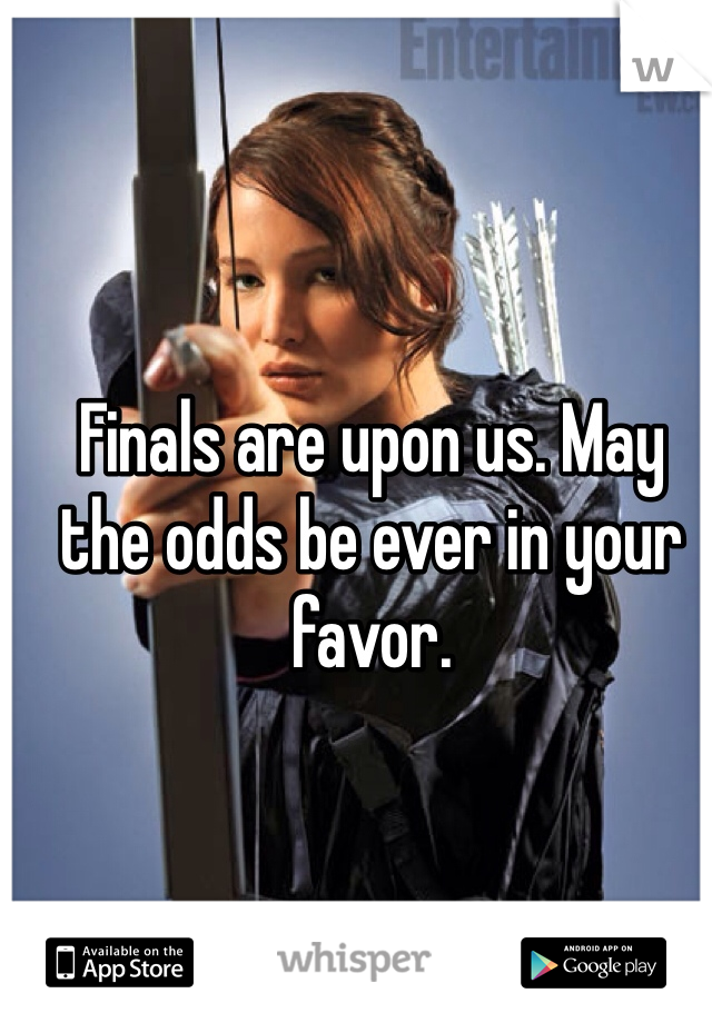 Finals are upon us. May the odds be ever in your favor.