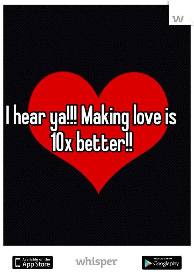 I hear ya!!! Making love is 10x better!! 
