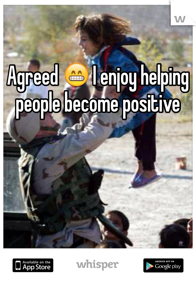 Agreed 😁 I enjoy helping people become positive 