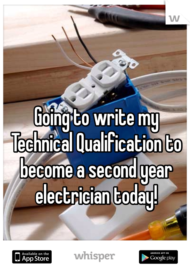 Going to write my Technical Qualification to become a second year electrician today!