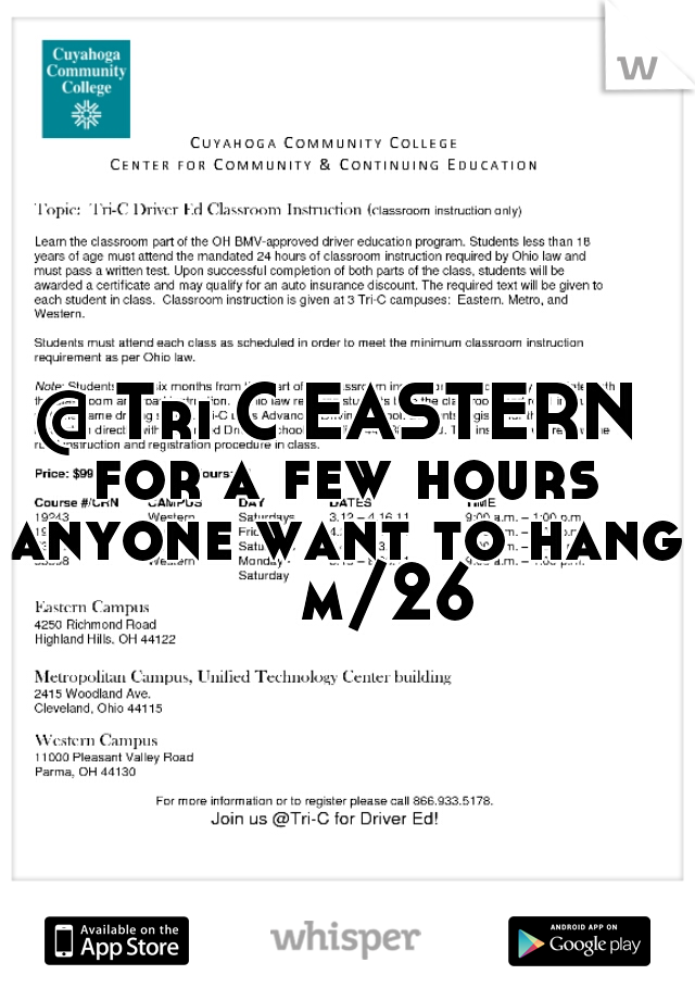 @ Tri C EASTERN for a few hours anyone want to hang     m/26