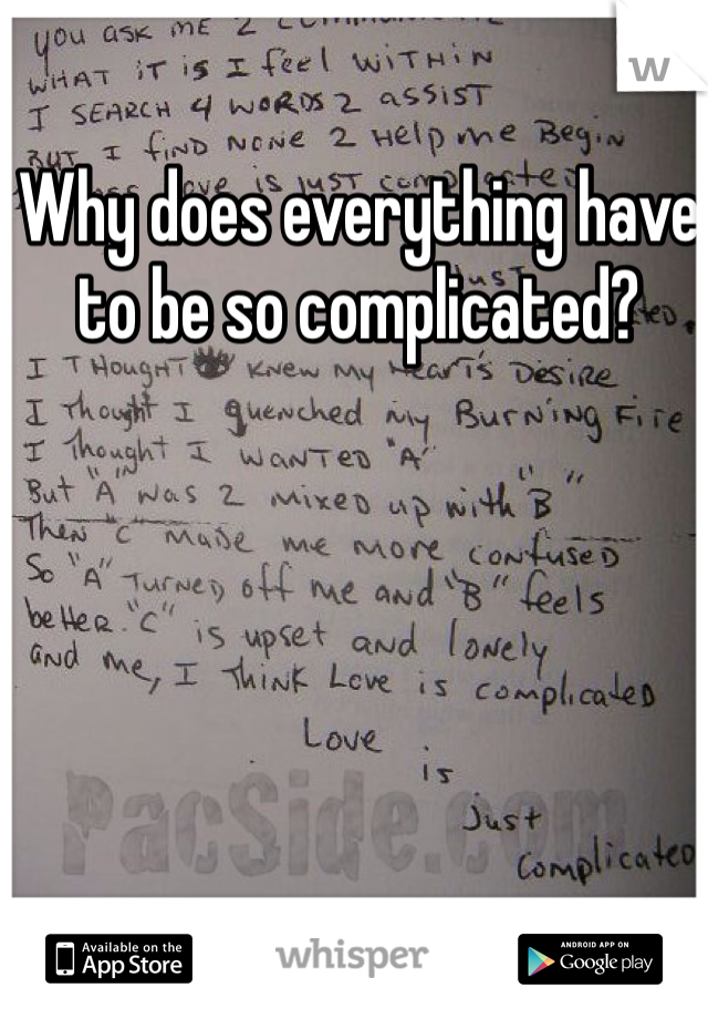Why does everything have to be so complicated? 