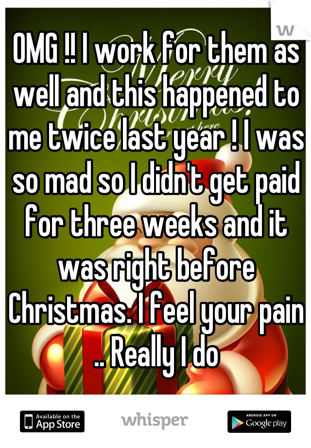 OMG !! I work for them as well and this happened to me twice last year ! I was so mad so I didn't get paid for three weeks and it was right before Christmas. I feel your pain .. Really I do
