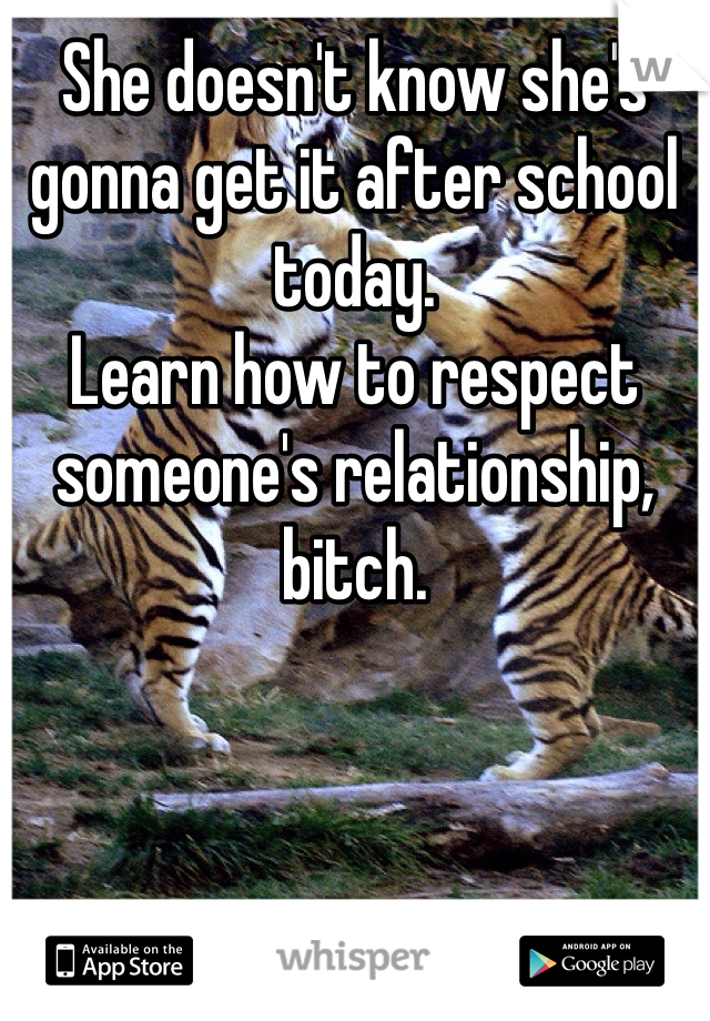 She doesn't know she's gonna get it after school today. 
Learn how to respect someone's relationship, bitch.