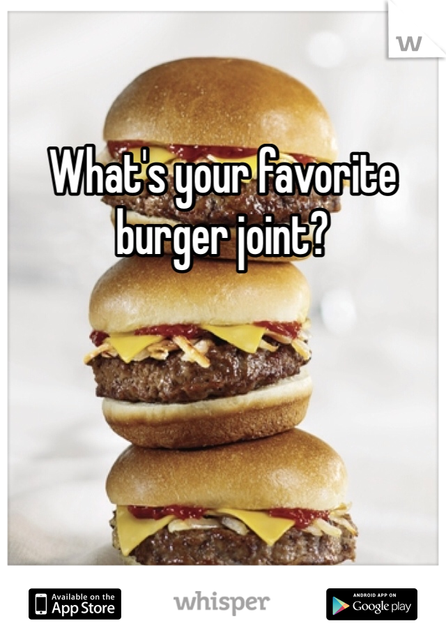 What's your favorite burger joint?