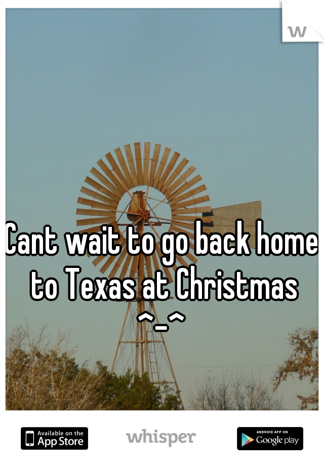 Cant wait to go back home to Texas at Christmas ^-^ 