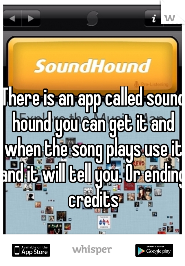 There is an app called sound hound you can get it and when the song plays use it and it will tell you. Or ending credits 
