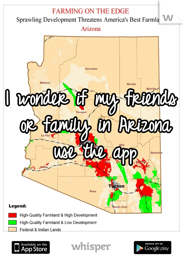 I wonder if my friends or family in Arizona use the app