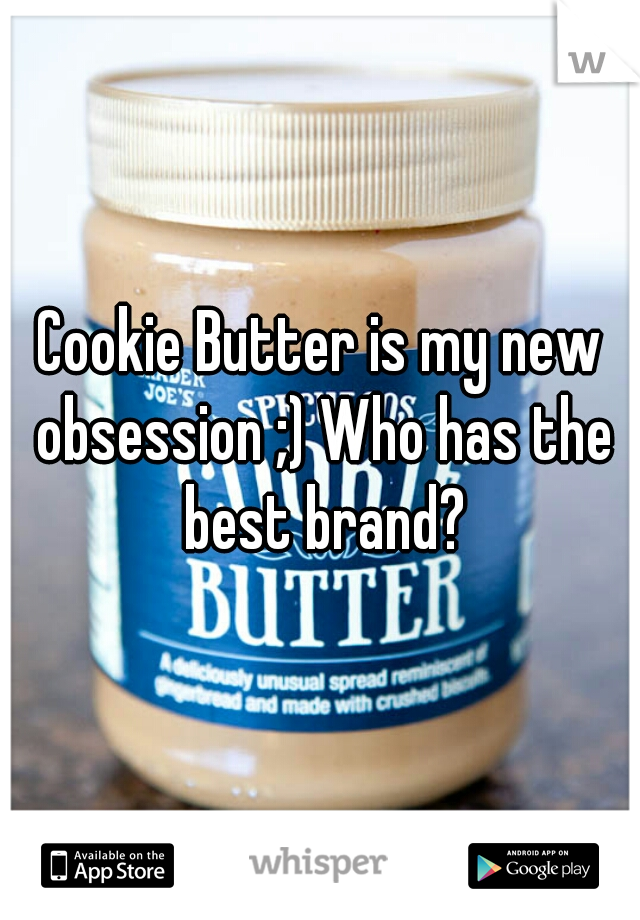 Cookie Butter is my new obsession ;) Who has the best brand?