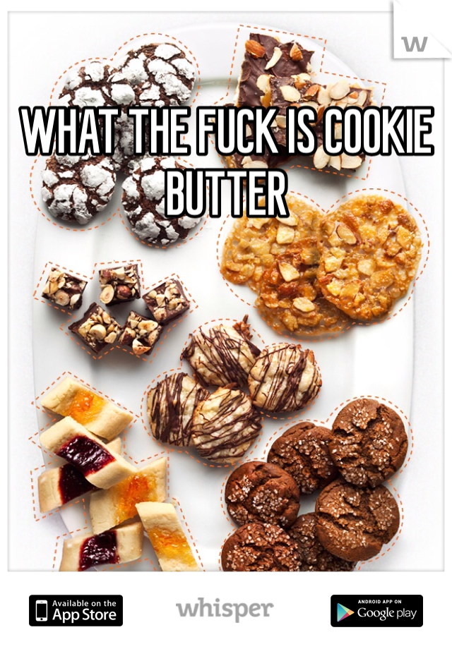 WHAT THE FUCK IS COOKIE BUTTER