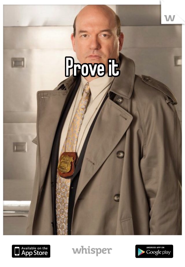 Prove it