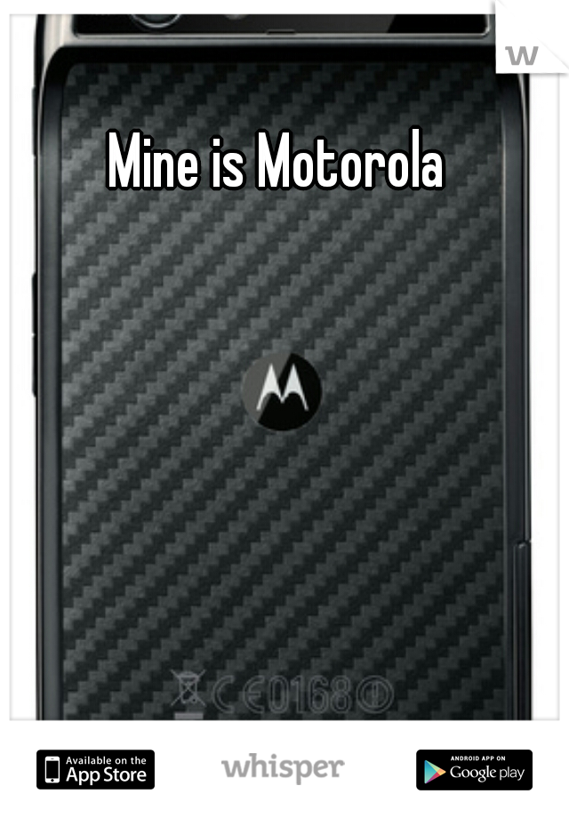 Mine is Motorola