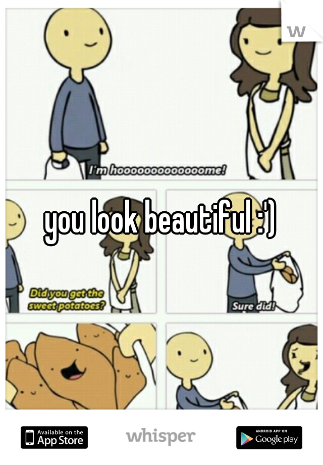 you look beautiful :')
