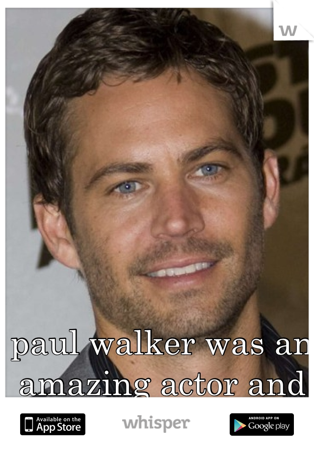 paul walker was an amazing actor and father 