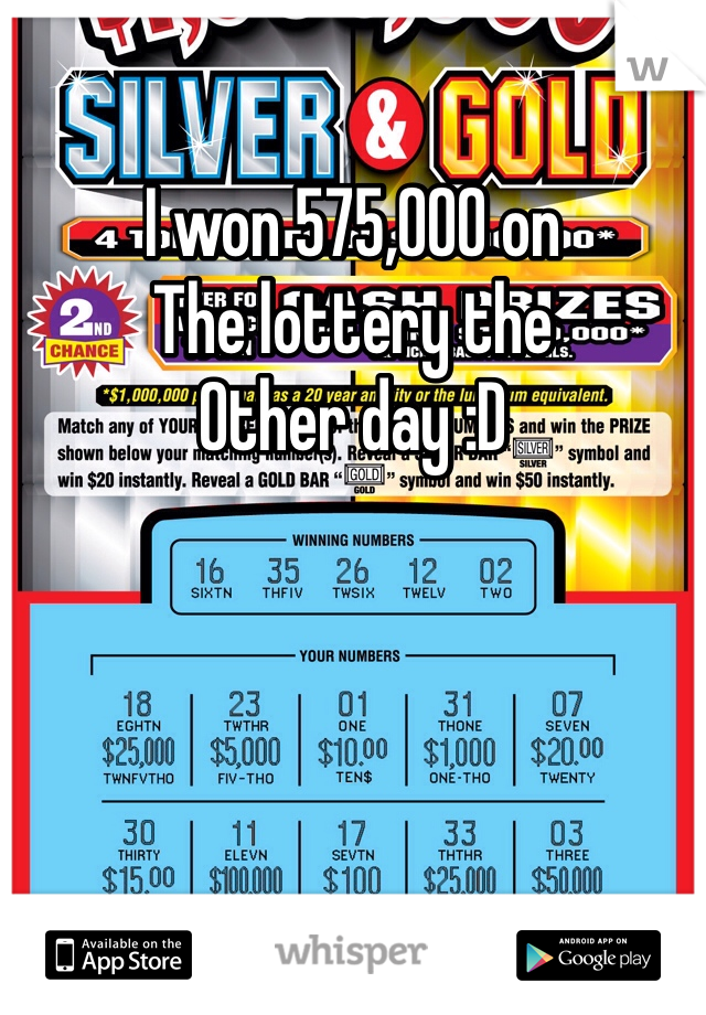 I won 575,000 on 
The lottery the
Other day :D