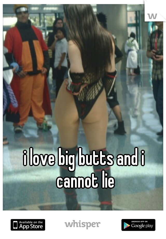 i love big butts and i cannot lie