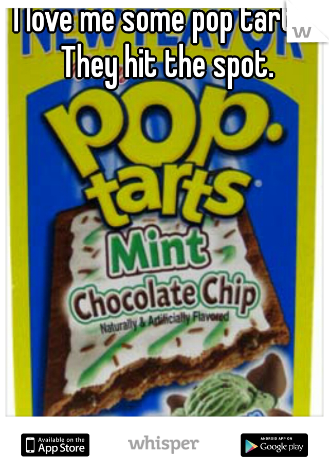 I love me some pop tarts. They hit the spot.