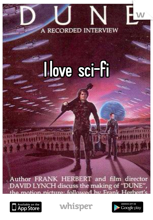 I love  sci-fi