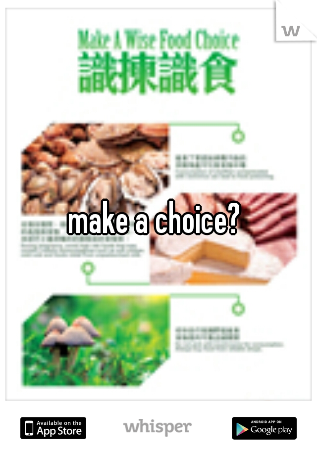 make a choice? 