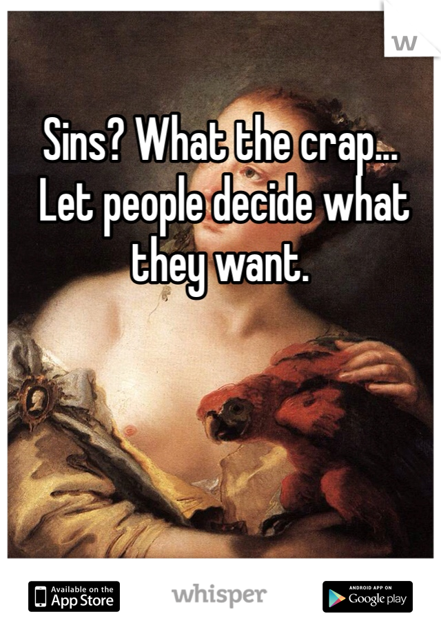 Sins? What the crap...
 Let people decide what they want. 