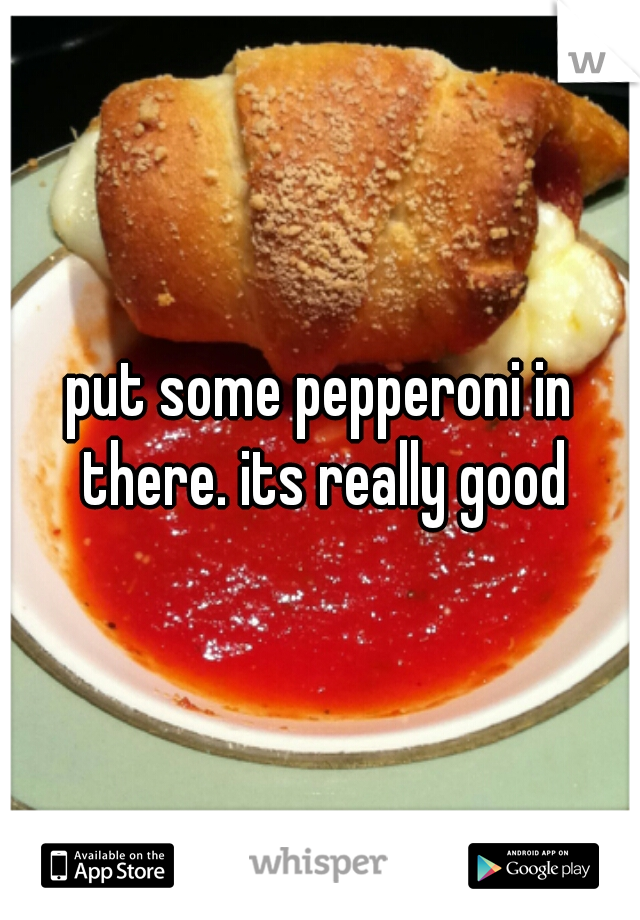put some pepperoni in there. its really good