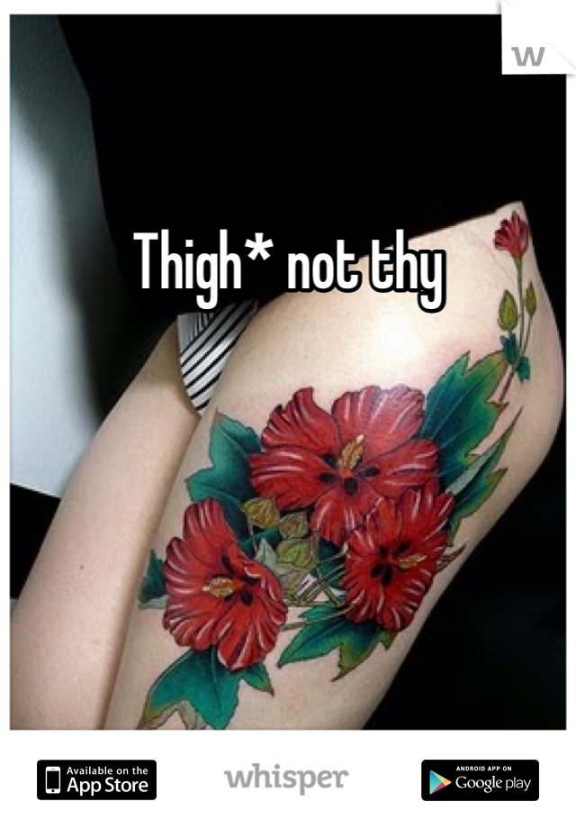 Thigh* not thy 
