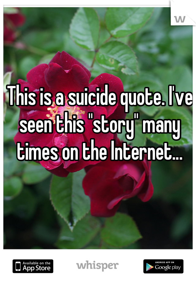 This is a suicide quote. I've seen this "story" many times on the Internet...