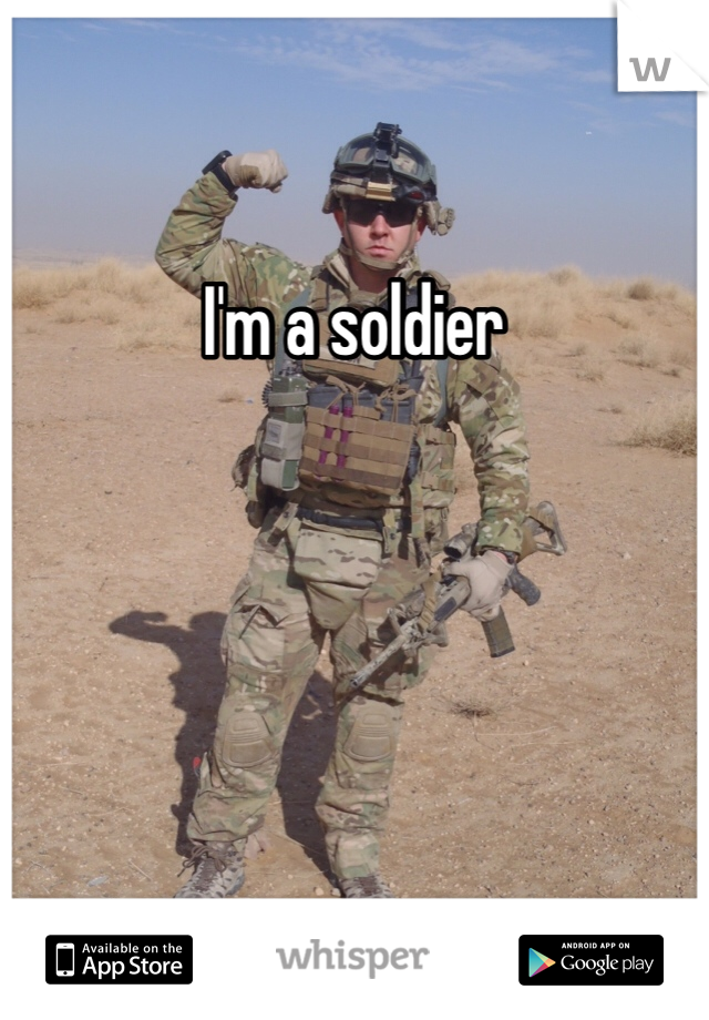 I'm a soldier 