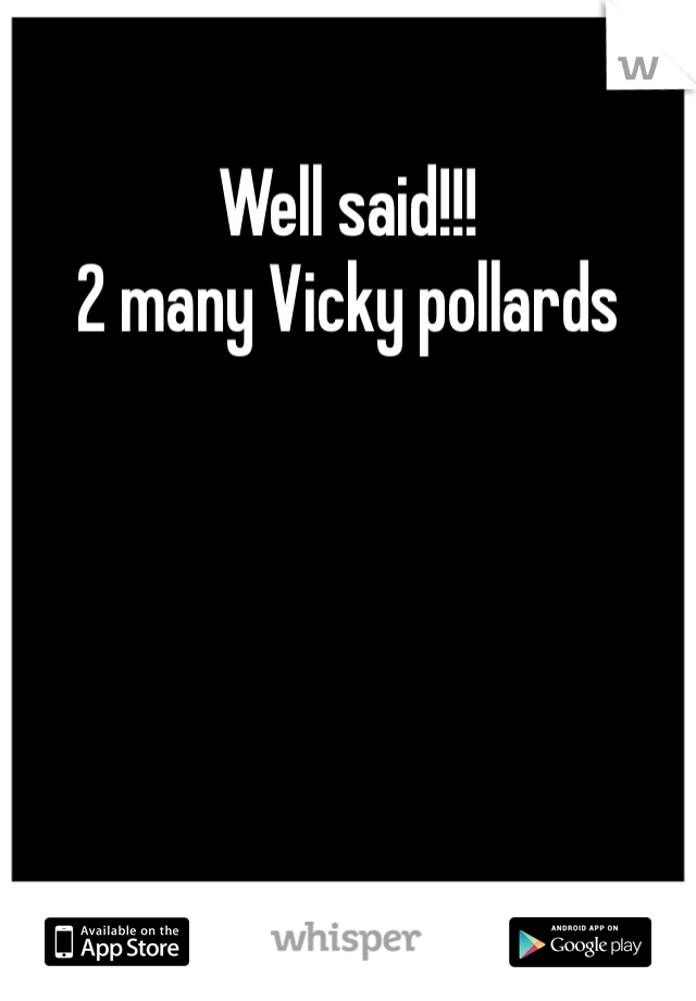 Well said!!!
2 many Vicky pollards