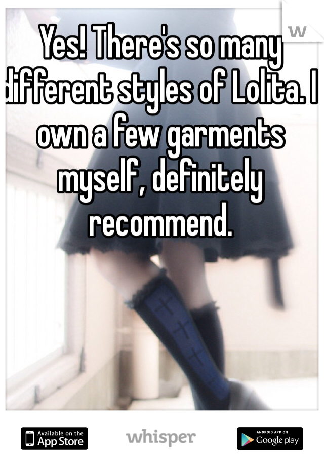 Yes! There's so many different styles of Lolita. I own a few garments myself, definitely recommend. 