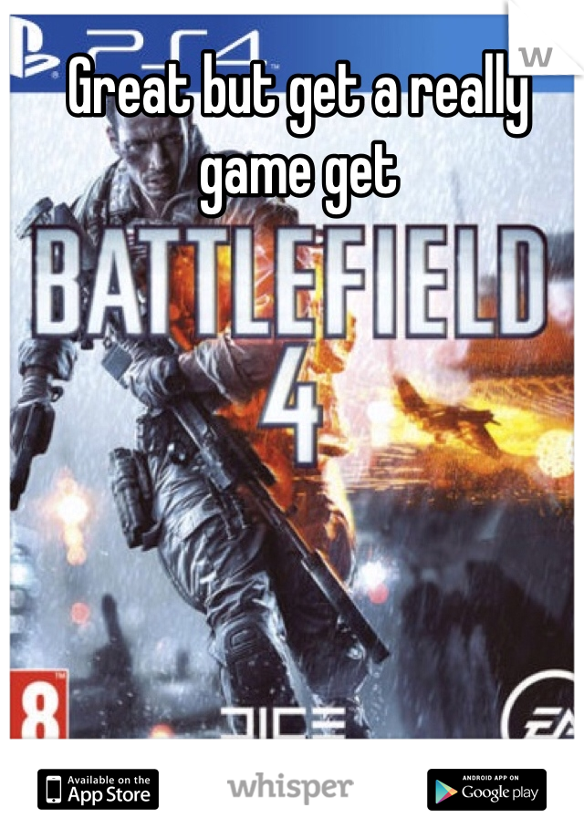 Great but get a really game get 