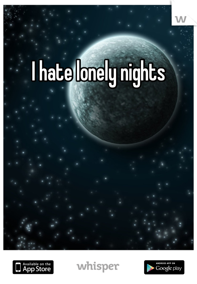 I hate lonely nights 
