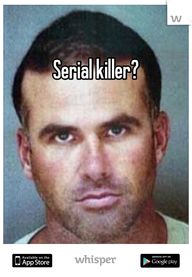 Serial killer?