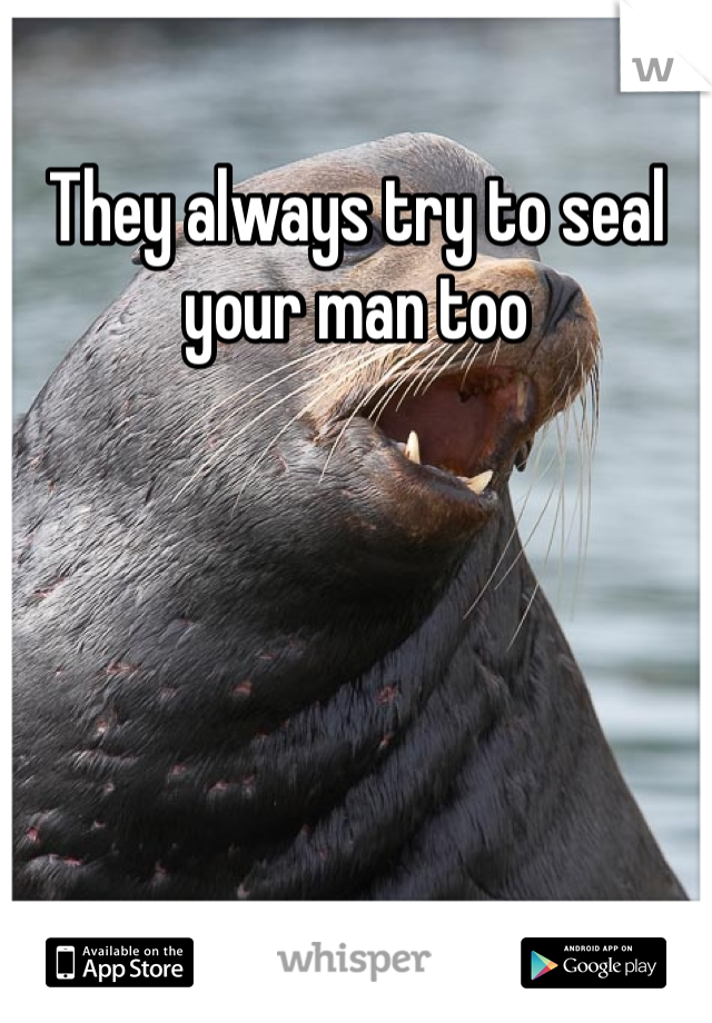 They always try to seal your man too