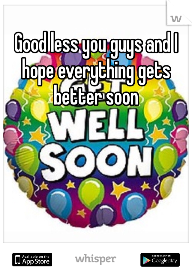 Good less you guys and I hope everything gets better soon 