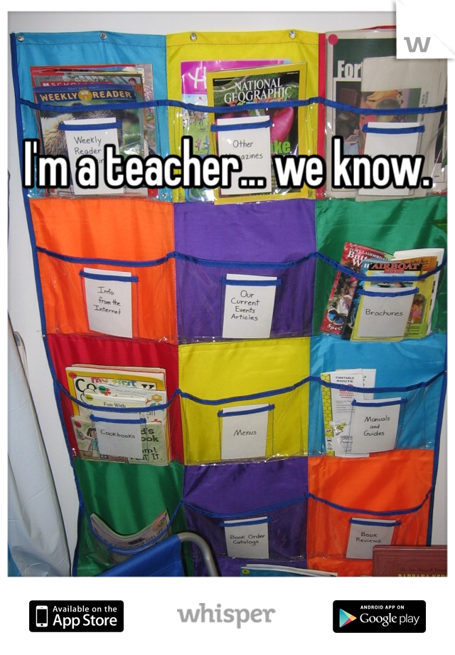 I'm a teacher... we know. 