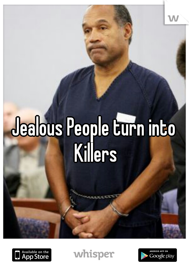 Jealous People turn into Killers