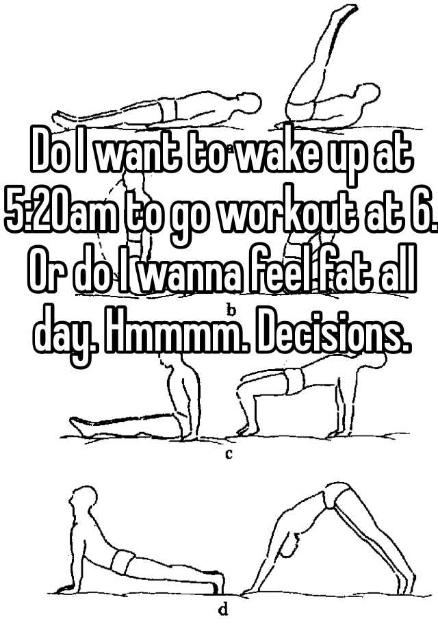 do-i-want-to-wake-up-at-5-20am-to-go-workout-at-6-or-do-i-wanna-feel