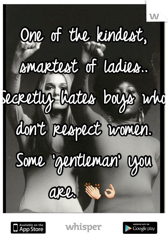 One of the kindest, smartest of ladies.. Secretly hates boys who don't respect women. Some 'gentleman' you are. 👏👌