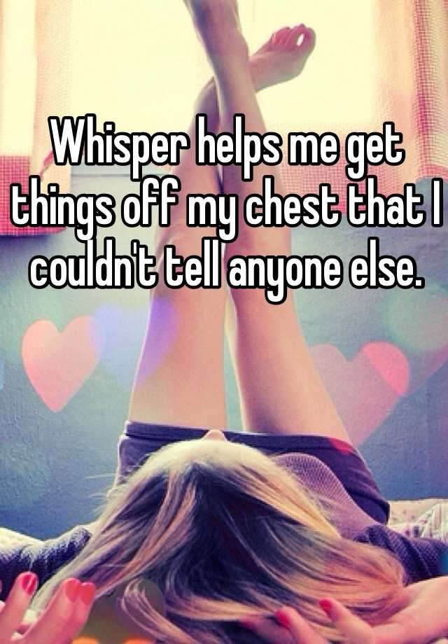 whisper-helps-me-get-things-off-my-chest-that-i-couldn-t-tell-anyone-else