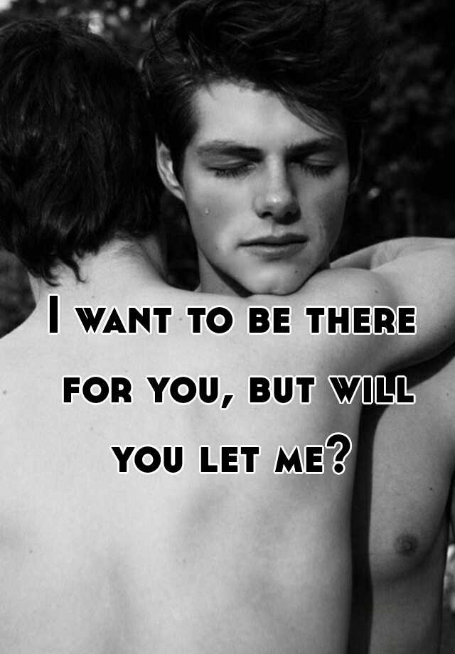 i-want-to-be-there-for-you-but-will-you-let-me